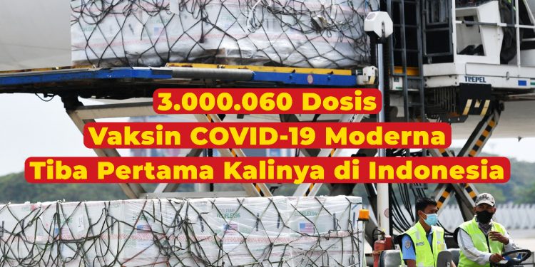 3.000.060 Dosis Vaksin COVID-19 Moderna Tiba Pertama Kalinya di Indonesia